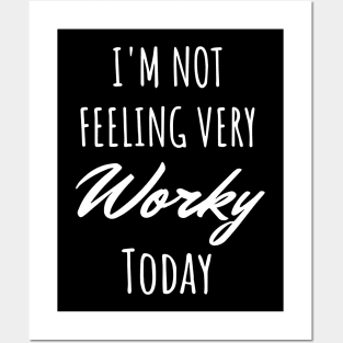 I’m Not Feeling Very Worky Today Posters and Art